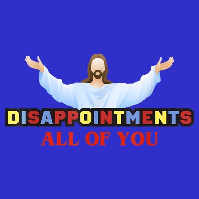 Disappointments All Of You Jesus Sarcastic Humor T-Shirt
