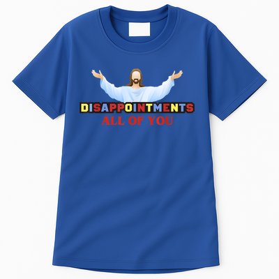 Disappointments All Of You Jesus Sarcastic Humor Tall T-Shirt