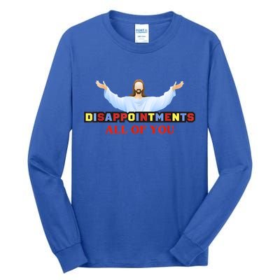 Disappointments All Of You Jesus Sarcastic Humor Tall Long Sleeve T-Shirt