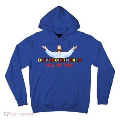 Disappointments All Of You Jesus Sarcastic Humor Tall Hoodie