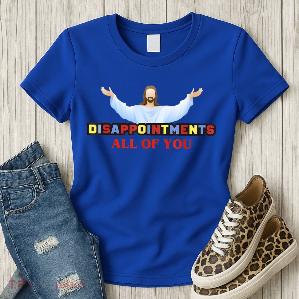 Disappointments All Of You Jesus Sarcastic Humor Womens T-Shirt