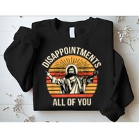 Disappointments All Of You Sweatshirt
