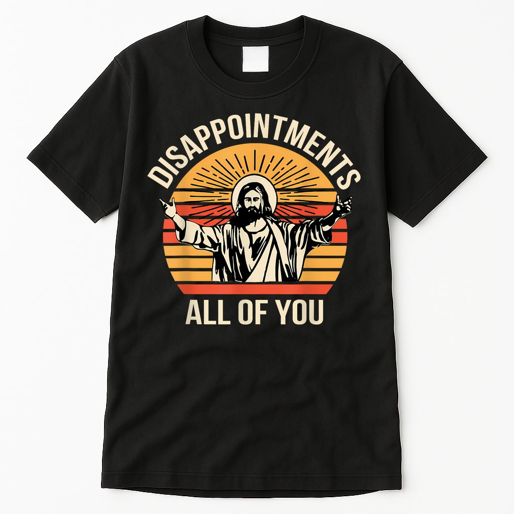 Disappointments All Of You Tall T-Shirt