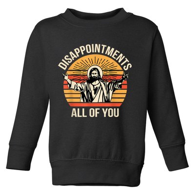 Disappointments All Of You Toddler Sweatshirt