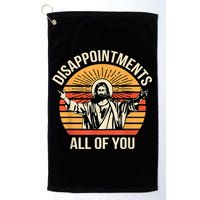 Disappointments All Of You Golf Towel