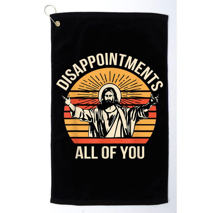 Disappointments All Of You Golf Towel