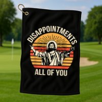 Disappointments All Of You Golf Towel