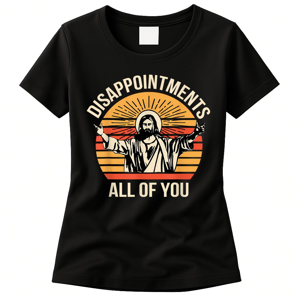 Disappointments All Of You Womens T-Shirt
