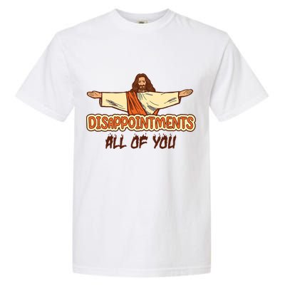 Disappointments All Of You Jesus Sarcastic Humor Garment-Dyed Heavyweight T-Shirt