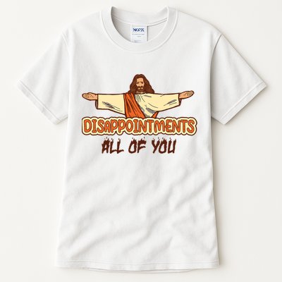 Disappointments All Of You Jesus Sarcastic Humor Tall T-Shirt