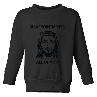 Disappointments All Of You Jesus Funny Sarcastic Christian Toddler Sweatshirt