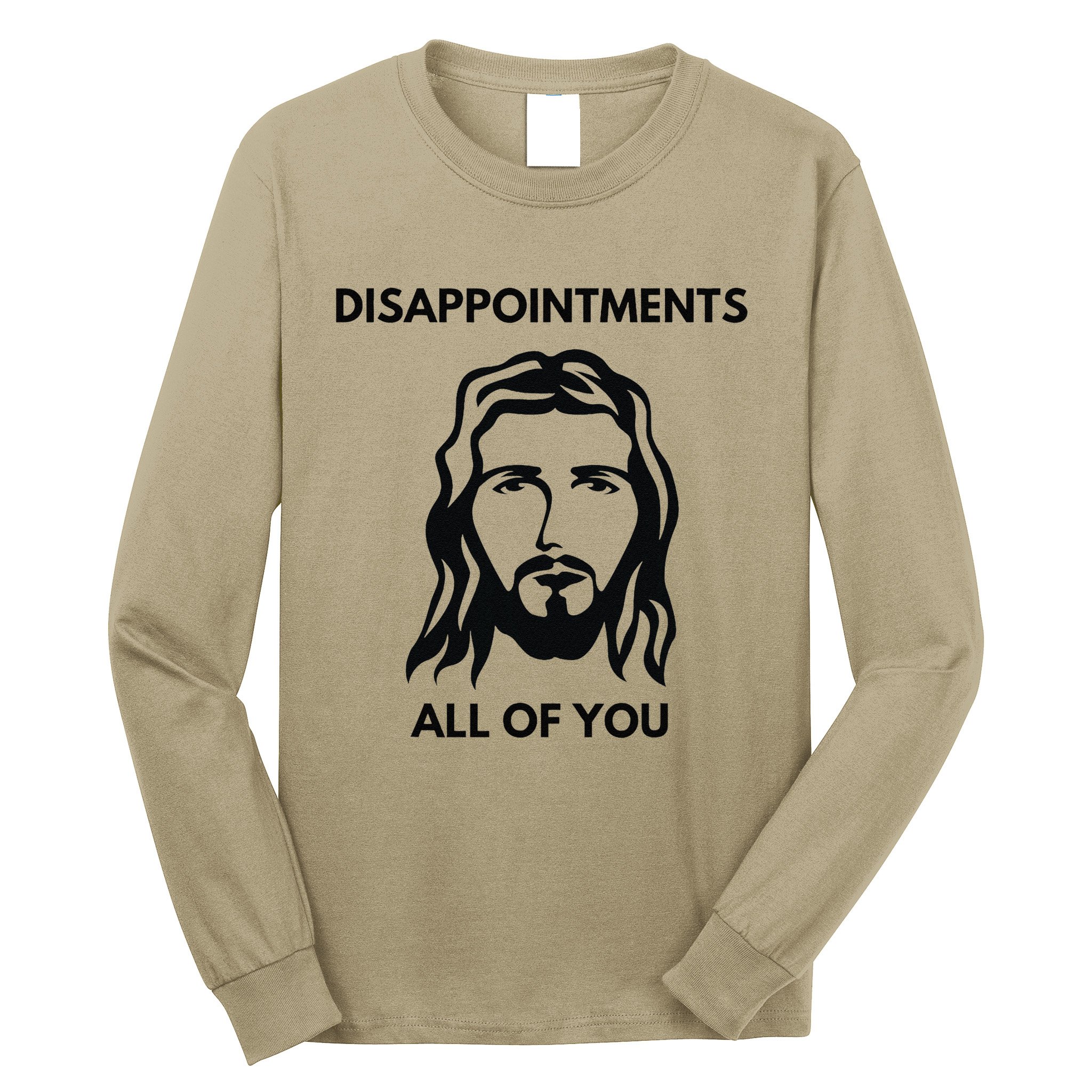 Disappointments All Of You Jesus Funny Sarcastic Christian Long Sleeve Shirt