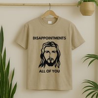 Disappointments All Of You Jesus Funny Sarcastic Christian T-Shirt