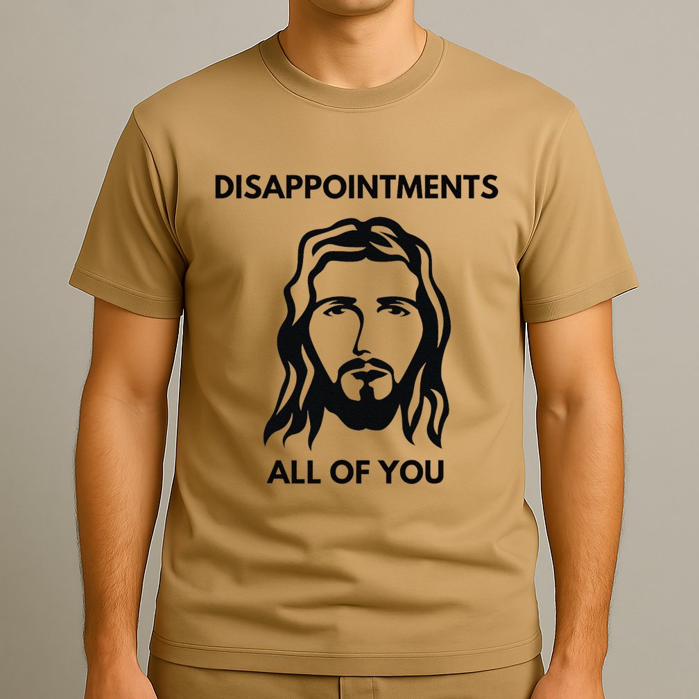 Disappointments All Of You Jesus Funny Sarcastic Christian T-Shirt