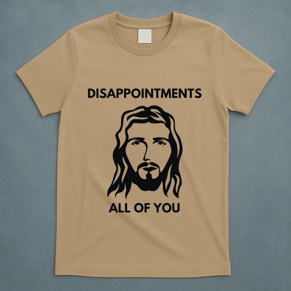 Disappointments All Of You Jesus Funny Sarcastic Christian T-Shirt
