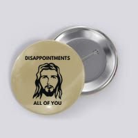 Disappointments All Of You Jesus Funny Sarcastic Christian Button