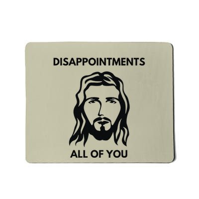 Disappointments All Of You Jesus Funny Sarcastic Christian Mousepad