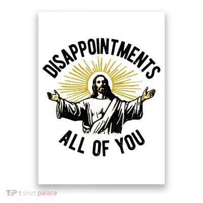Disappointments All Of You Funny Jesus Meme Poster