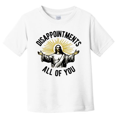 Disappointments All Of You Funny Jesus Meme Toddler T-Shirt