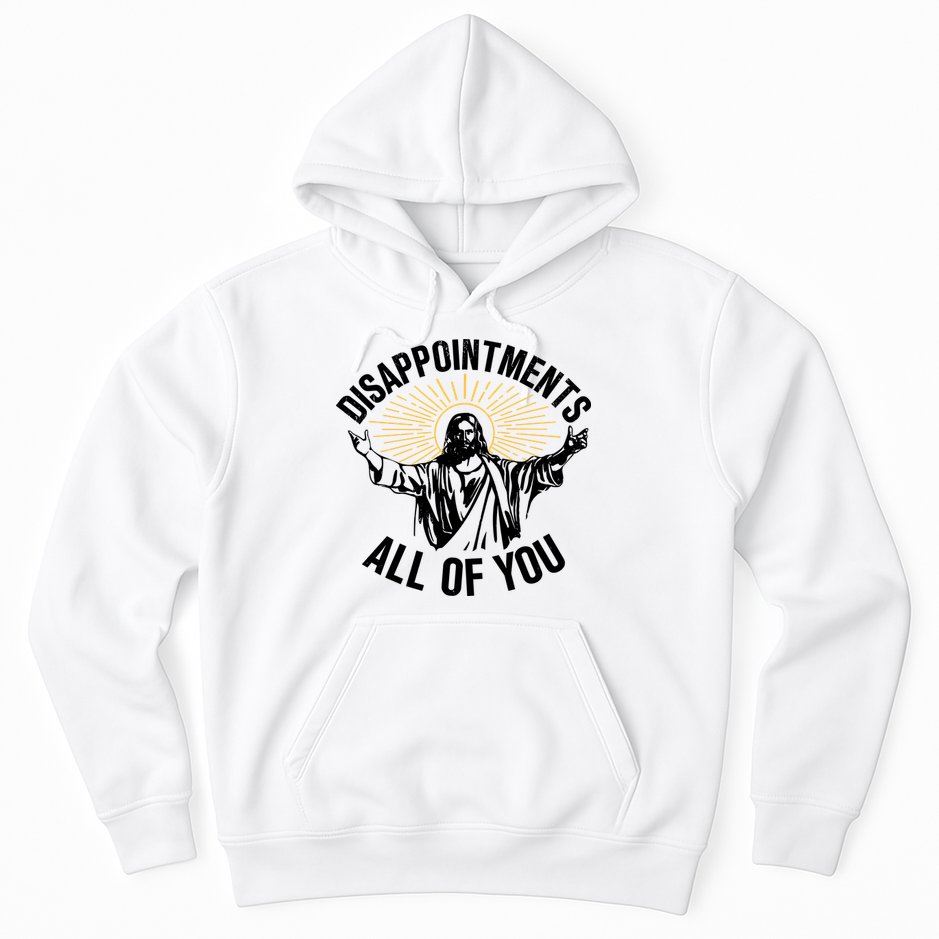 Disappointments All Of You Funny Jesus Meme Hoodie