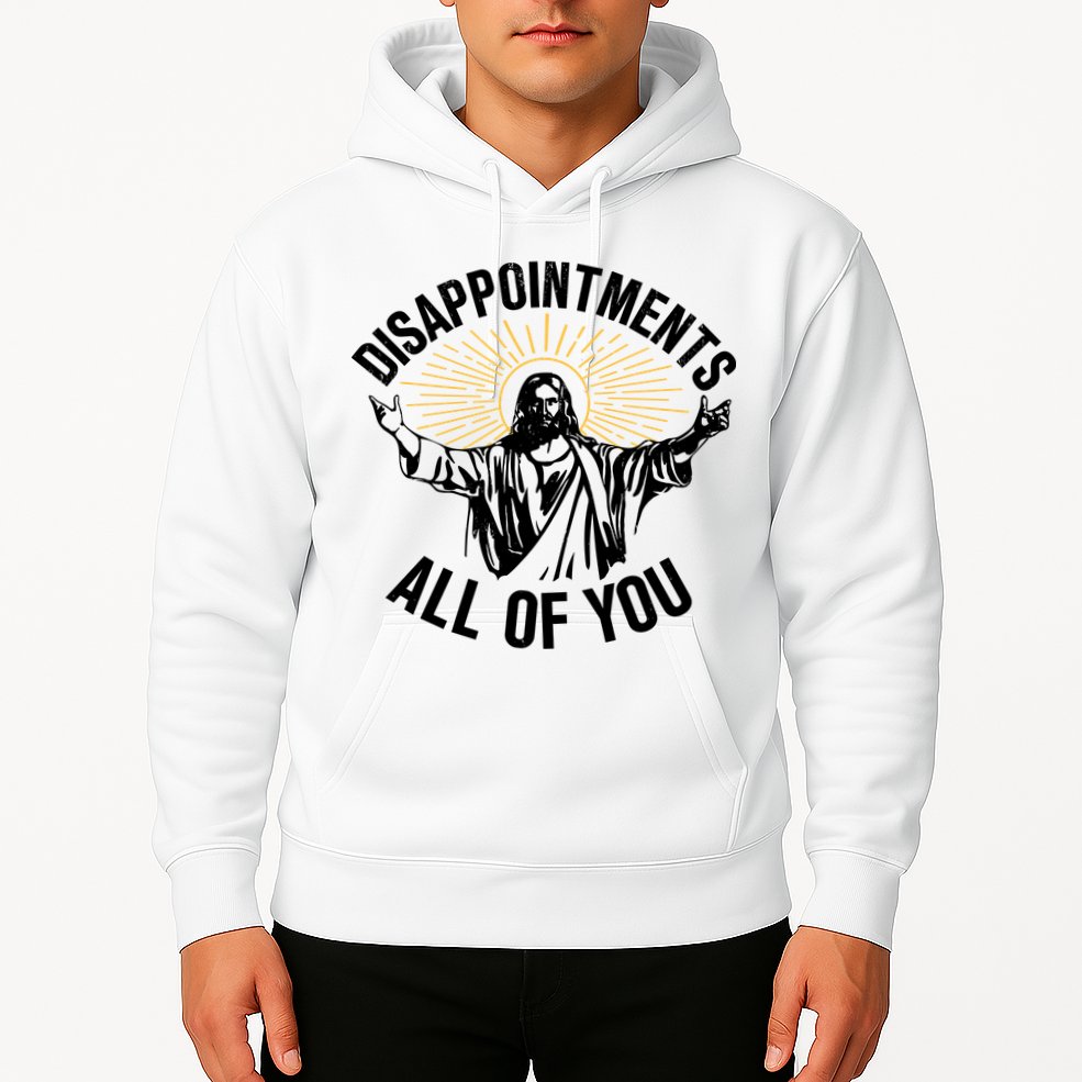Disappointments All Of You Funny Jesus Meme Hoodie
