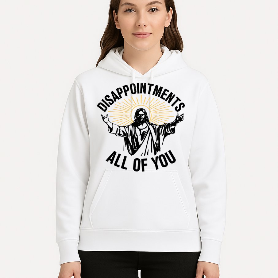 Disappointments All Of You Funny Jesus Meme Hoodie