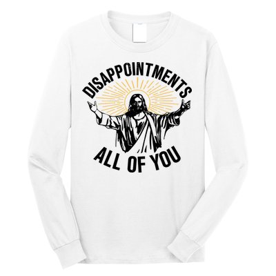 Disappointments All Of You Funny Jesus Meme Long Sleeve Shirt