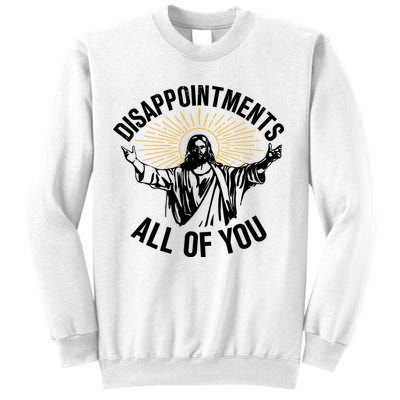 Disappointments All Of You Funny Jesus Meme Sweatshirt