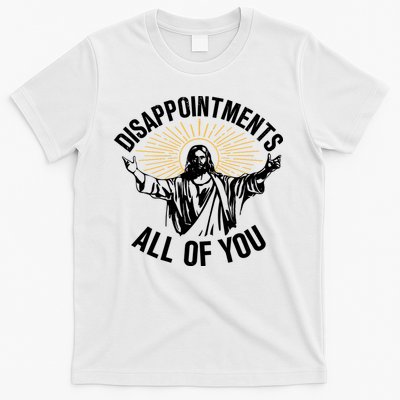 Disappointments All Of You Funny Jesus Meme T-Shirt