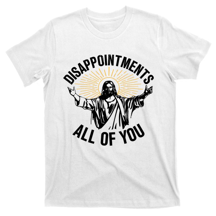 Disappointments All Of You Funny Jesus Meme T-Shirt