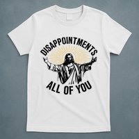 Disappointments All Of You Funny Jesus Meme T-Shirt