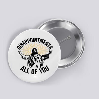 Disappointments All Of You Funny Jesus Meme Button