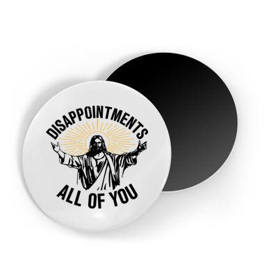 Disappointments All Of You Funny Jesus Meme Magnet