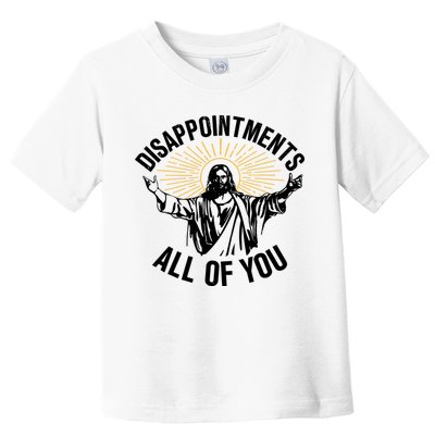 Disappointments All Of You Funny Jesus Meme Toddler T-Shirt