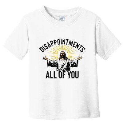 Disappointments All Of You Funny Jesus Christian Faith Meme Toddler T-Shirt