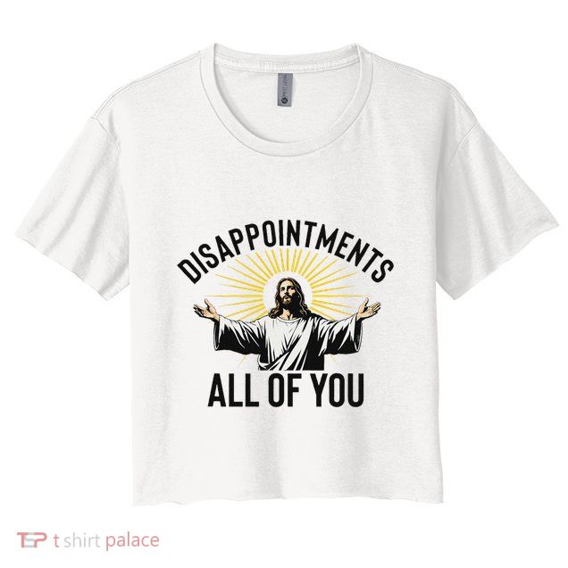 Disappointments All Of You Funny Jesus Christian Faith Meme Crop Top