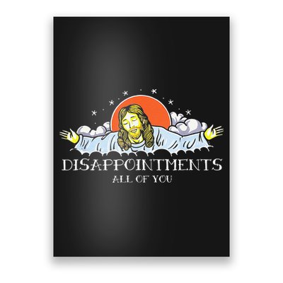 Disappointments All Of You Jesus Sarcastic Humor Saying Poster