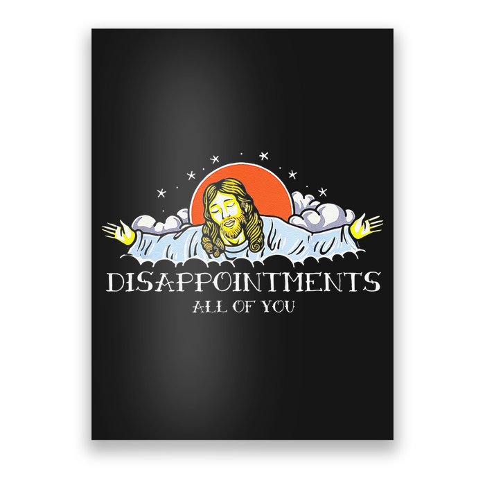 Disappointments All Of You Jesus Sarcastic Humor Saying Poster