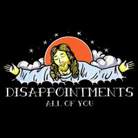 Disappointments All Of You Jesus Sarcastic Humor Saying Poster