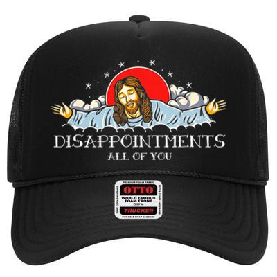 Disappointments All Of You Jesus Sarcastic Humor High Crown Mesh Back Trucker Hat