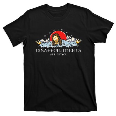 Disappointments All Of You Jesus Sarcastic Humor T-Shirt