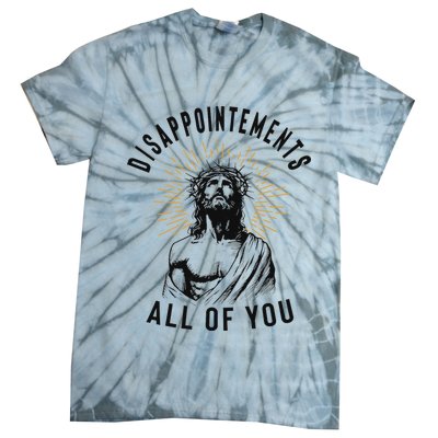 Disappointements All Of You Jesus Meme Religious Christian Tie-Dye T-Shirt