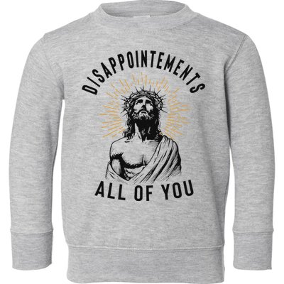 Disappointements All Of You Jesus Meme Religious Christian Toddler Sweatshirt