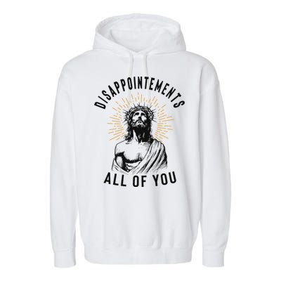 Disappointements All Of You Jesus Meme Religious Christian Garment-Dyed Fleece Hoodie