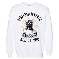 Disappointements All Of You Jesus Meme Religious Christian Garment-Dyed Sweatshirt