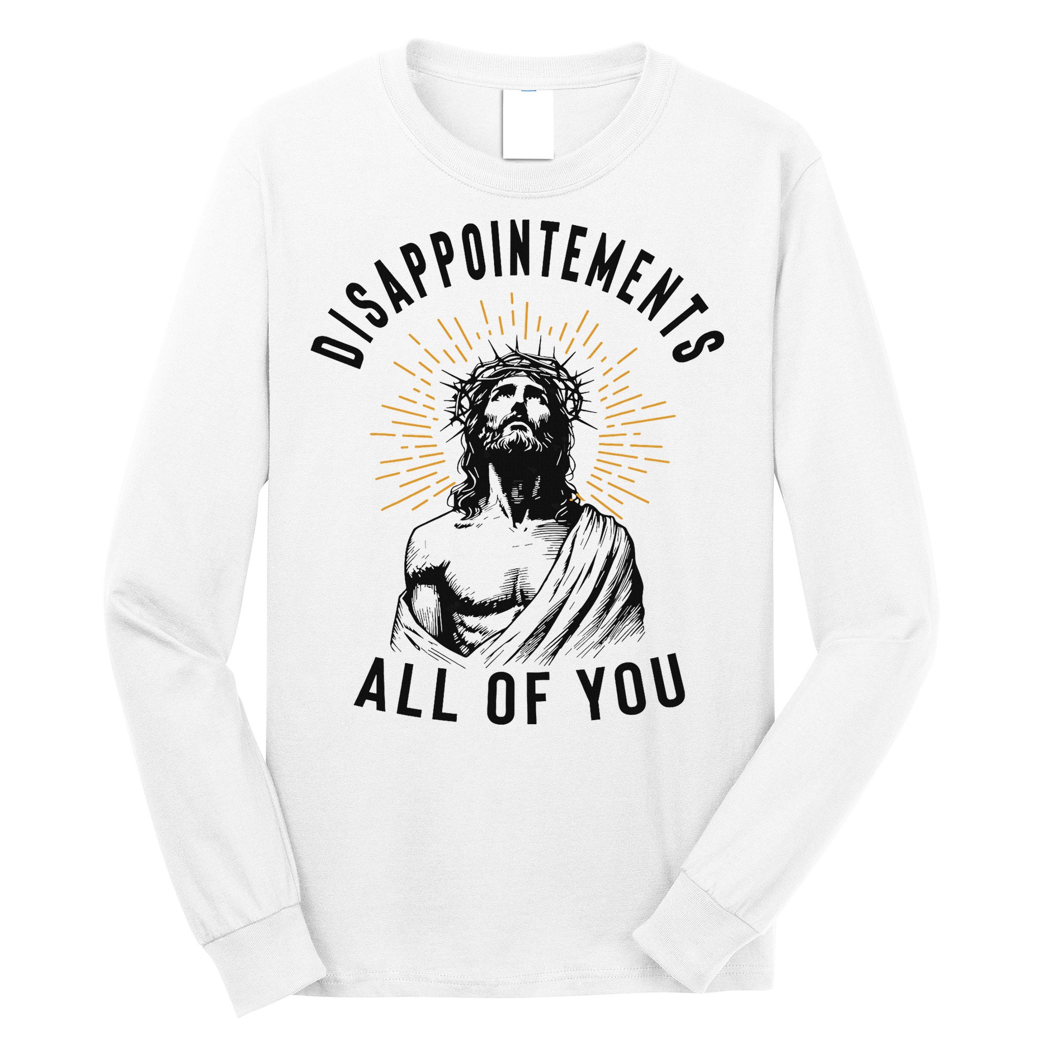 Disappointements All Of You Jesus Meme Religious Christian Long Sleeve Shirt