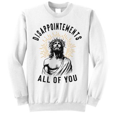 Disappointements All Of You Jesus Meme Religious Christian Sweatshirt