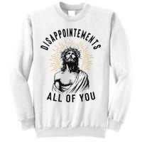 Disappointements All Of You Jesus Meme Religious Christian Sweatshirt