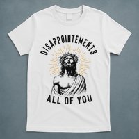 Disappointements All Of You Jesus Meme Religious Christian T-Shirt