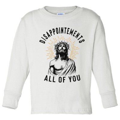 Disappointements All Of You Jesus Meme Religious Christian Toddler Long Sleeve Shirt